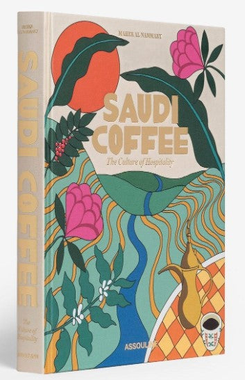 Saudi Coffee: The Culture of Hospitality Book