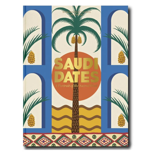 Saudi Dates: A Portrait of the Sacred Fruit Book